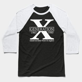 Generation X 1965 1980 Raised On Hose Water And Neglect Baseball T-Shirt